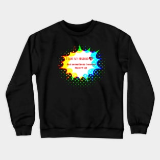 I Love My Husband But Sometimes i Wanna Square Up Crewneck Sweatshirt